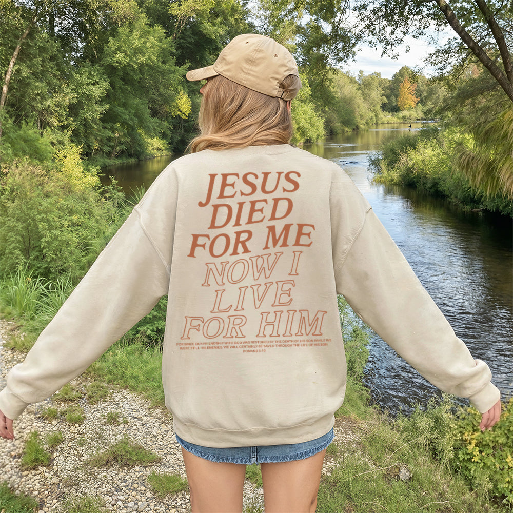 Jesus Died For Me Now I Live For Him Christian Unisex Sweatshirt