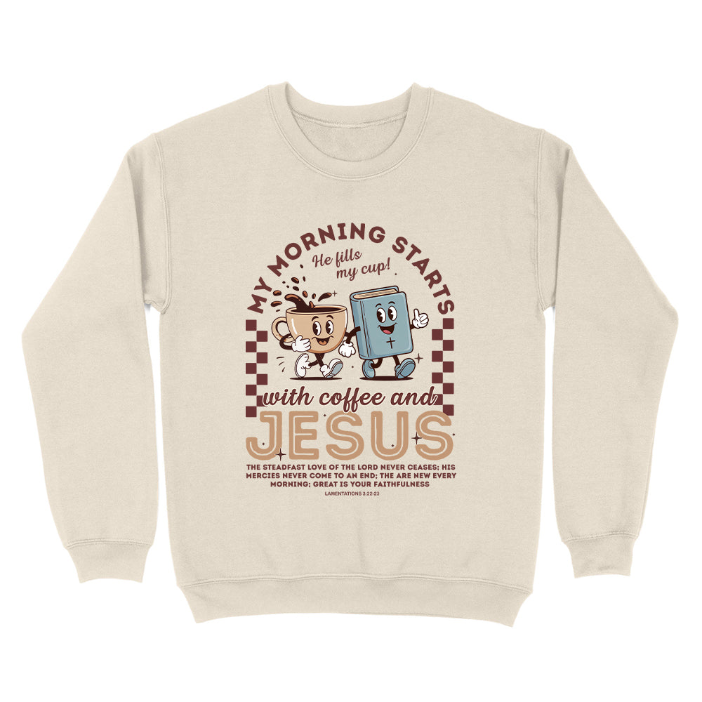 My Morning Starts With Coffee And Jesus Unisex Sweatshirt