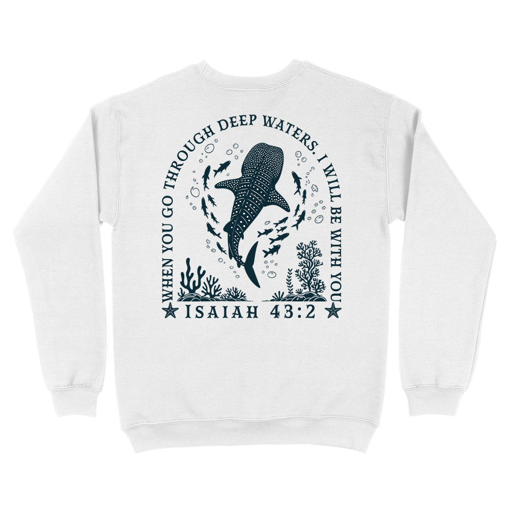 When You Go Through Deep Waters Christian Unisex Sweatshirt