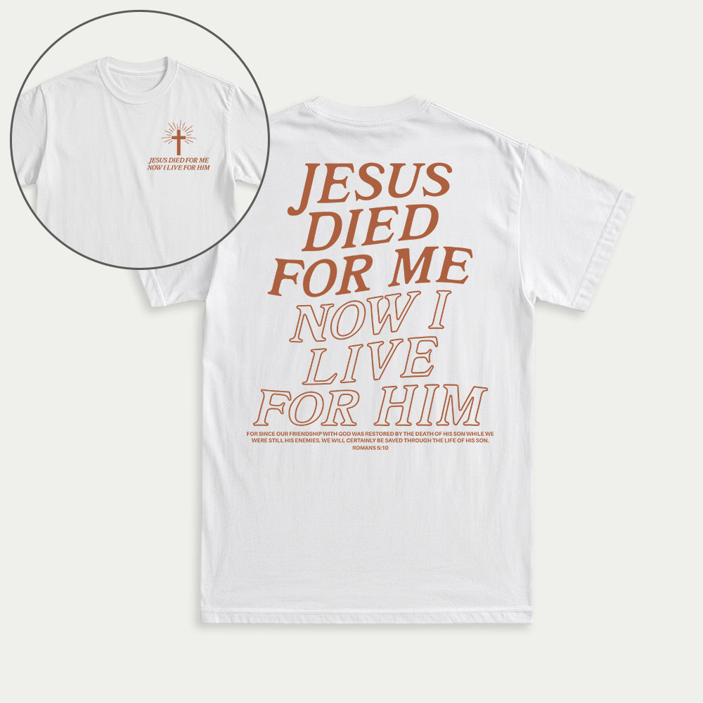 Jesus Died For Me Now I Live For Him Christian Unisex T-shirt