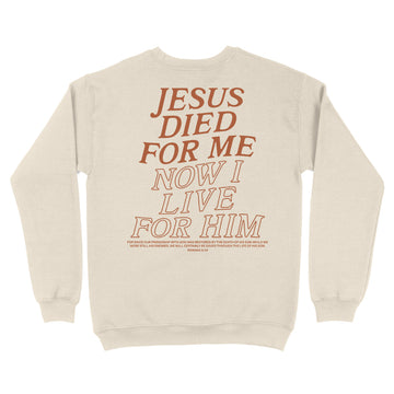Jesus Died For Me Now I Live For Him Christian Unisex Sweatshirt