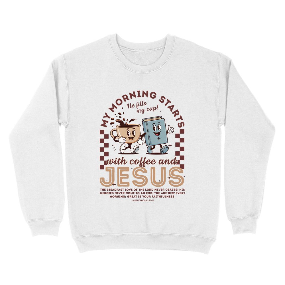 My Morning Starts With Coffee And Jesus Unisex Sweatshirt