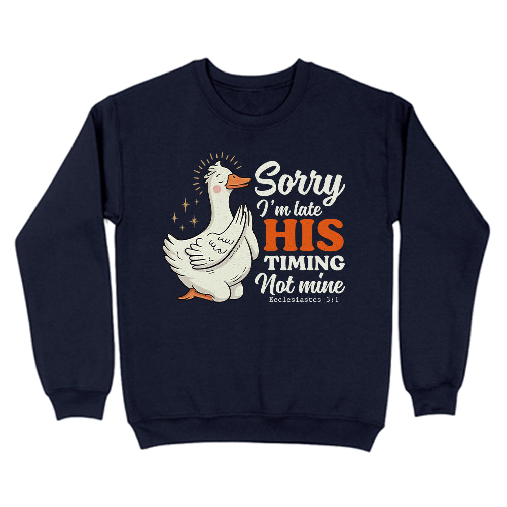 Sorry I'm Late, His Timing Not Mine Christian Unisex Sweatshirt