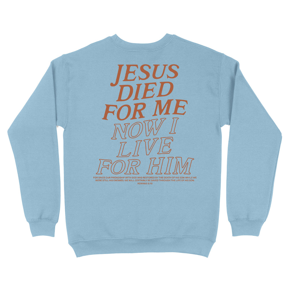 Jesus Died For Me Now I Live For Him Christian Unisex Sweatshirt