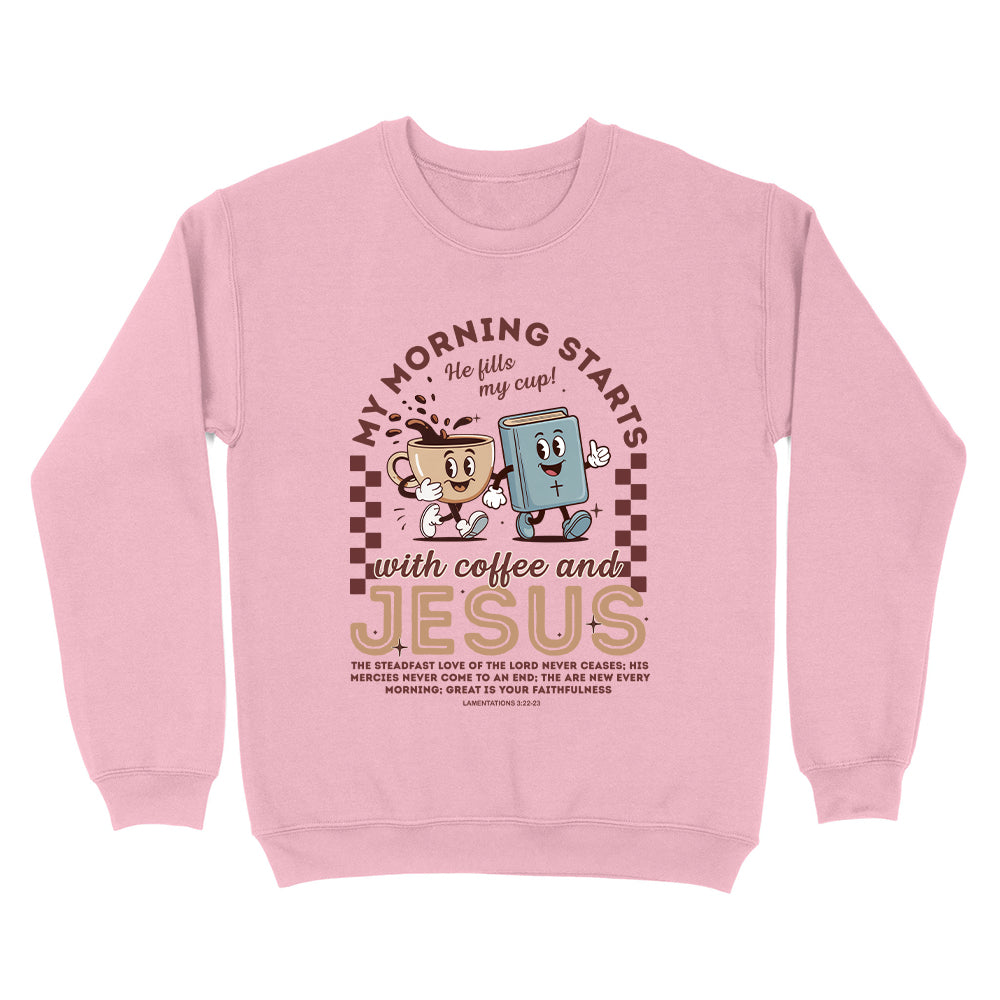 My Morning Starts With Coffee And Jesus Unisex Sweatshirt