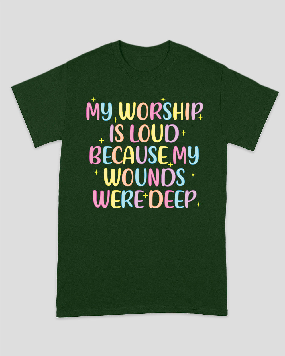 My Worship Is Loud Because My Wounds Were Deep Unisex T-shirt