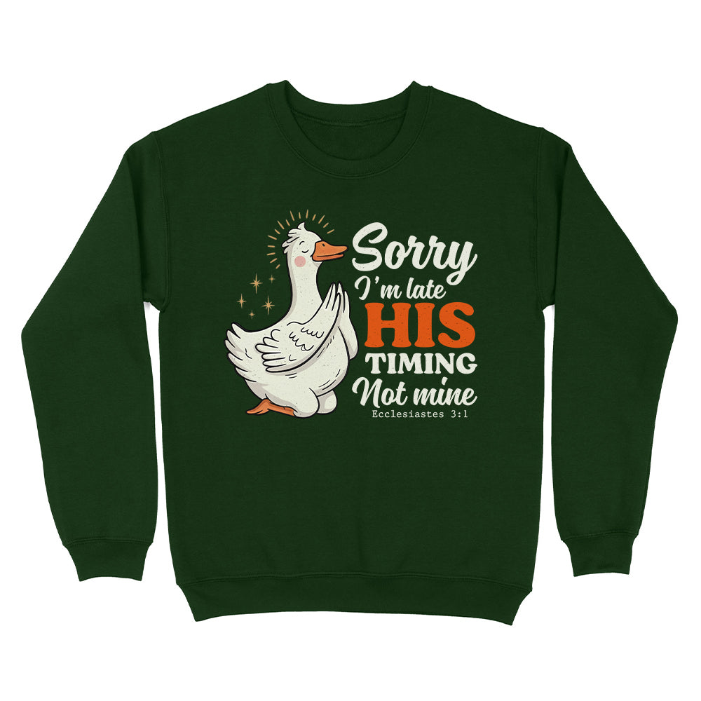 Sorry I'm Late, His Timing Not Mine Christian Unisex Sweatshirt