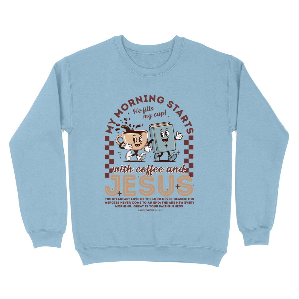 My Morning Starts With Coffee And Jesus Unisex Sweatshirt