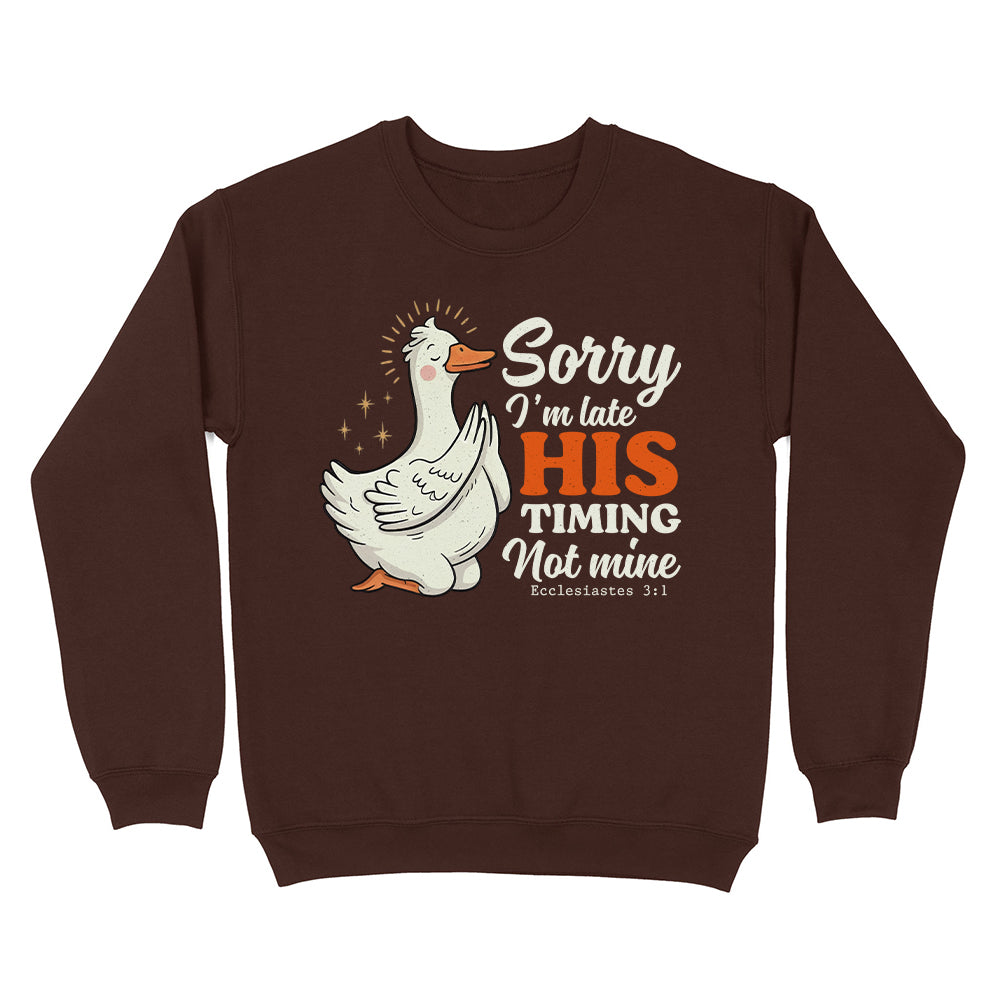 Sorry I'm Late, His Timing Not Mine Christian Unisex Sweatshirt