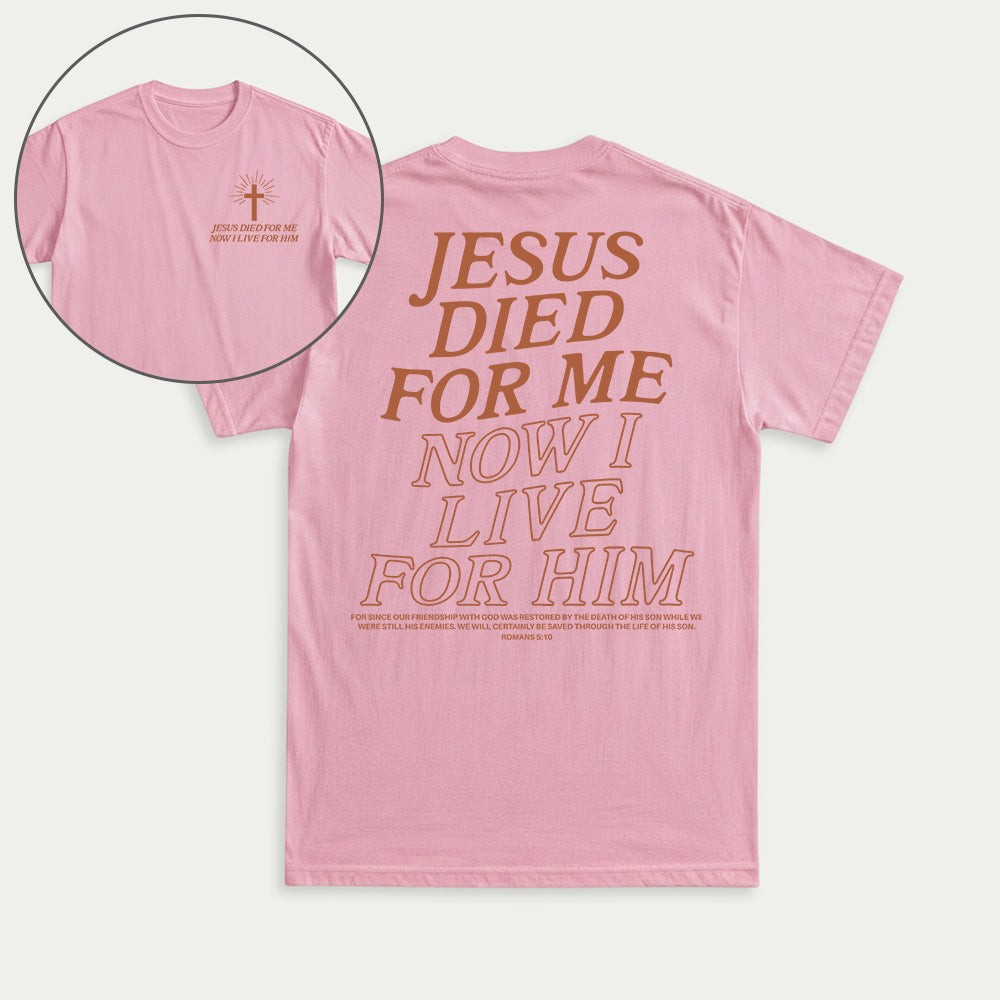 Jesus Died For Me Now I Live For Him Christian Unisex T-shirt