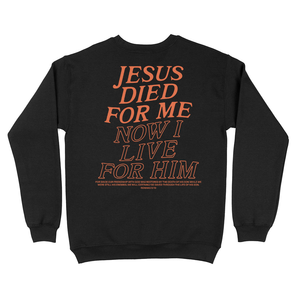 Jesus Died For Me Now I Live For Him Christian Unisex Sweatshirt