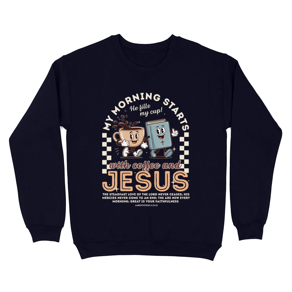 My Morning Starts With Coffee And Jesus Unisex Sweatshirt