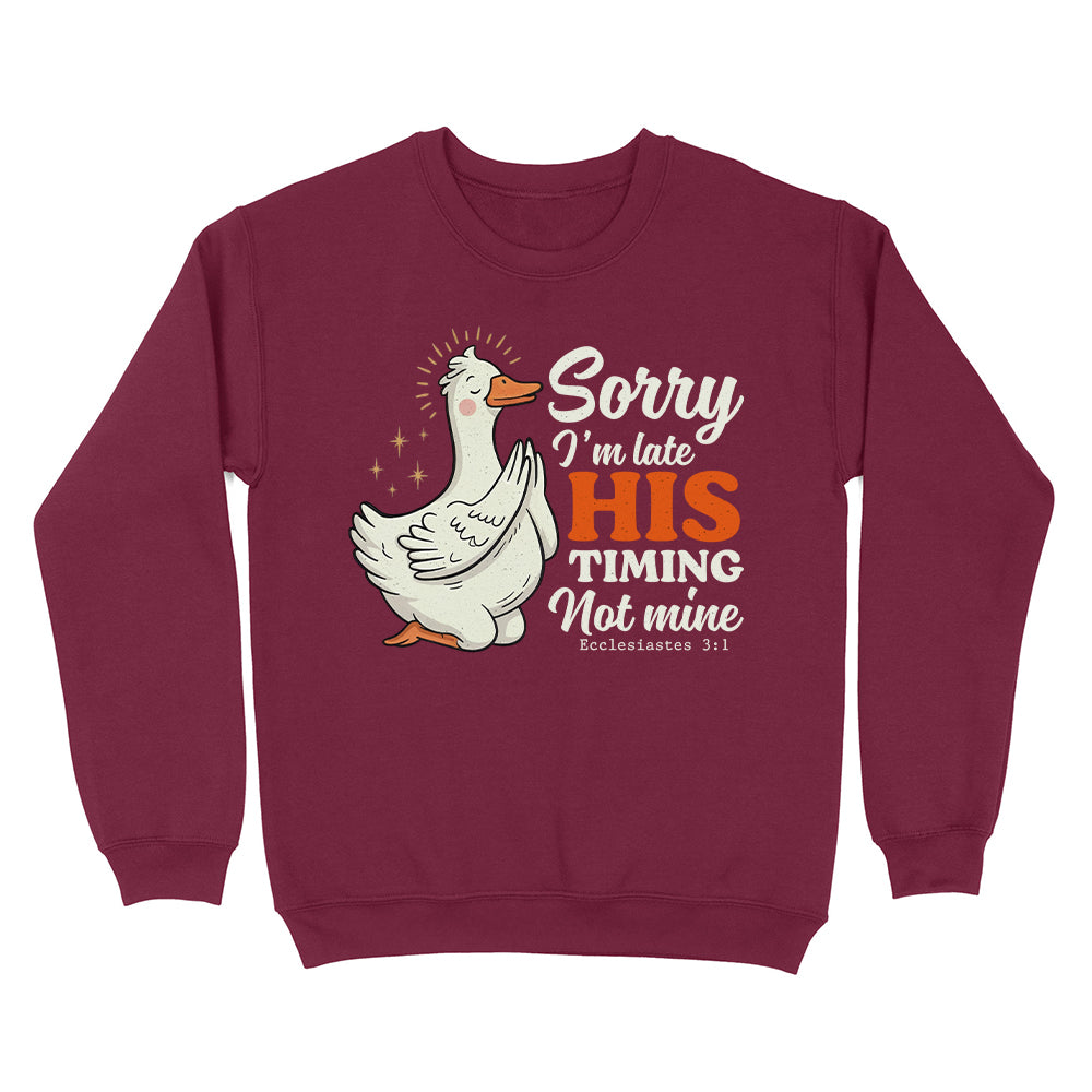 Sorry I'm Late, His Timing Not Mine Christian Unisex Sweatshirt