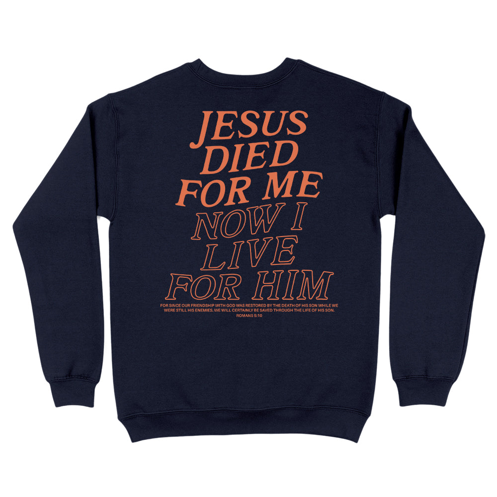 Jesus Died For Me Now I Live For Him Christian Unisex Sweatshirt