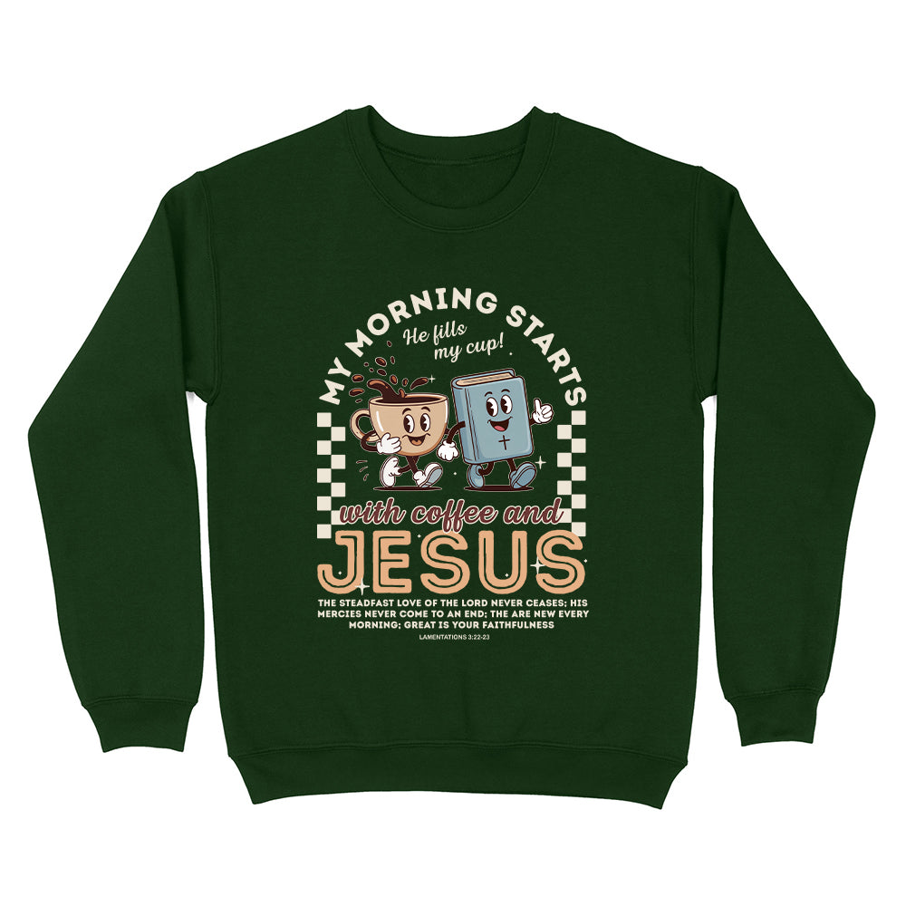 My Morning Starts With Coffee And Jesus Unisex Sweatshirt