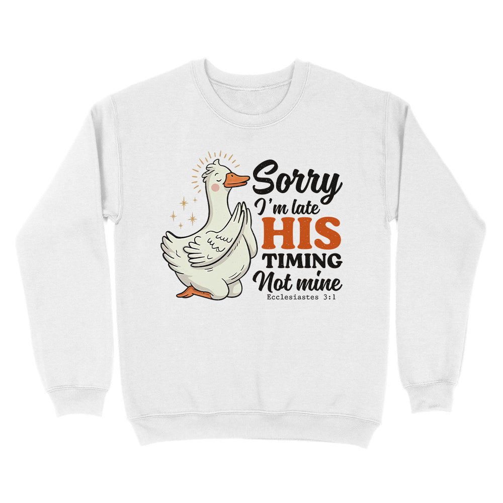 Sorry I'm Late, His Timing Not Mine Christian Unisex Sweatshirt
