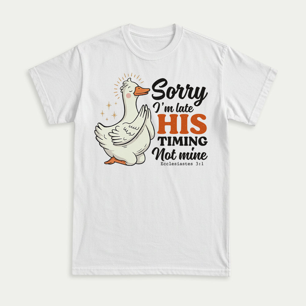 Sorry I'm Late, His Timing Not Mine Christian Unisex T-shirt