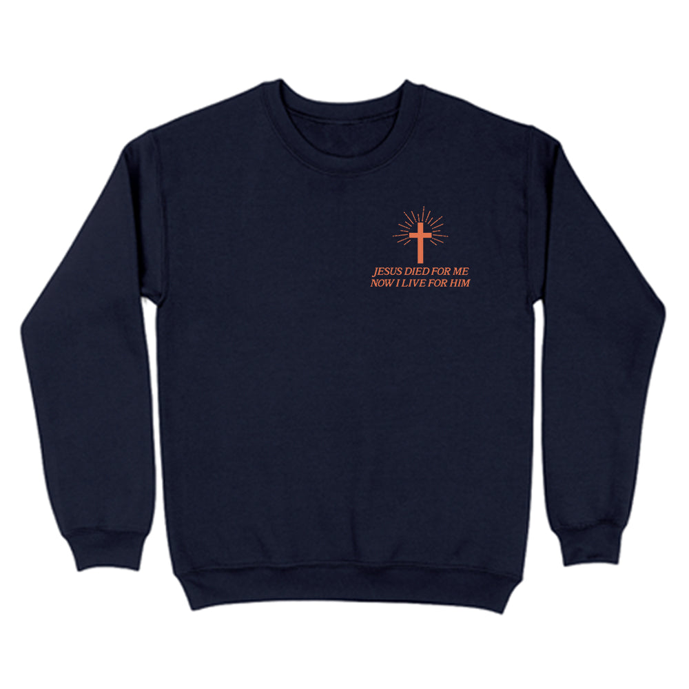 Jesus Died For Me Now I Live For Him Christian Unisex Sweatshirt
