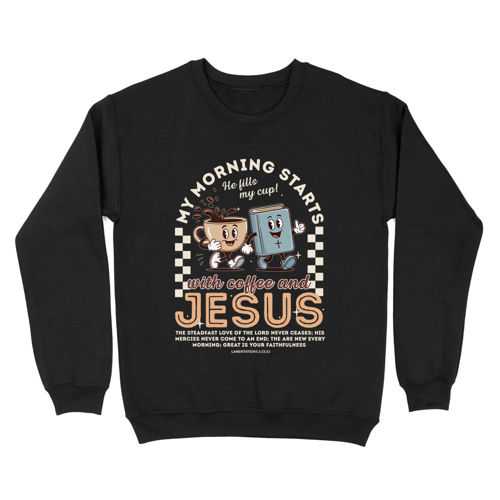 My Morning Starts With Coffee And Jesus Unisex Sweatshirt