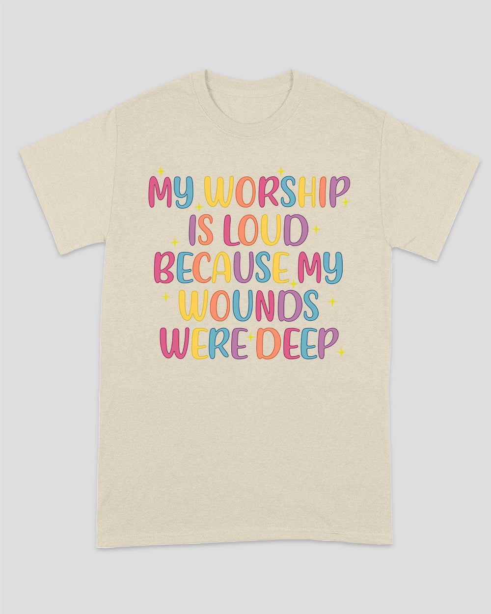 My Worship Is Loud Because My Wounds Were Deep Unisex T-shirt