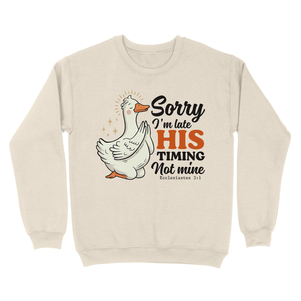 Sorry I'm Late, His Timing Not Mine Christian Unisex Sweatshirt