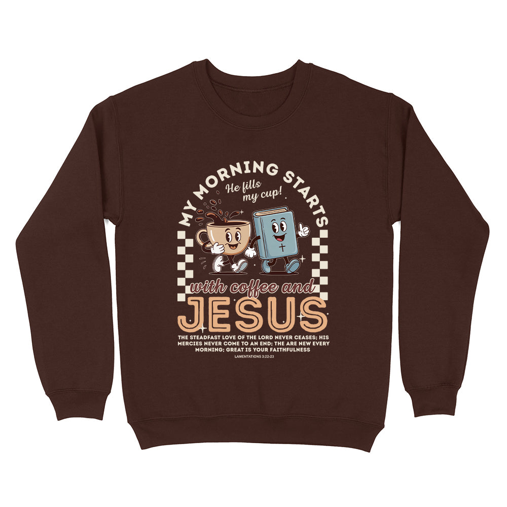 My Morning Starts With Coffee And Jesus Unisex Sweatshirt