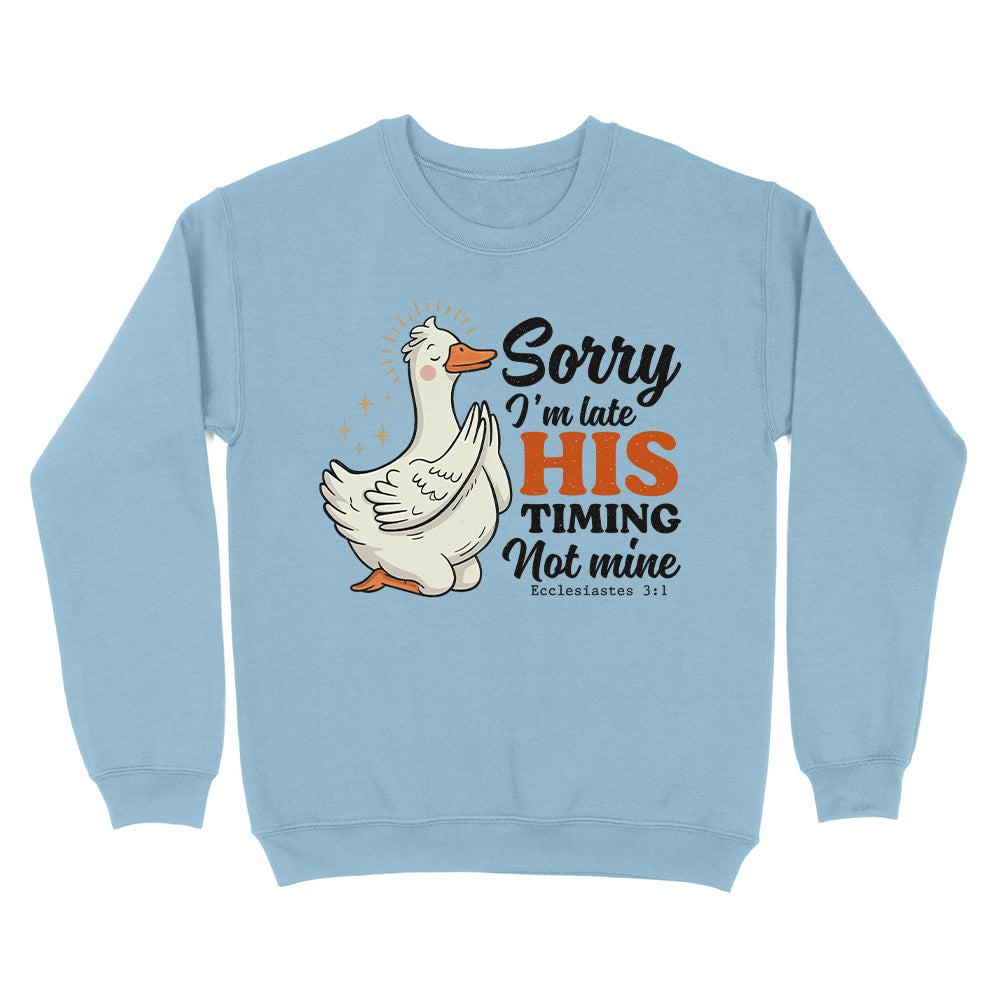 Sorry I'm Late, His Timing Not Mine Christian Unisex Sweatshirt