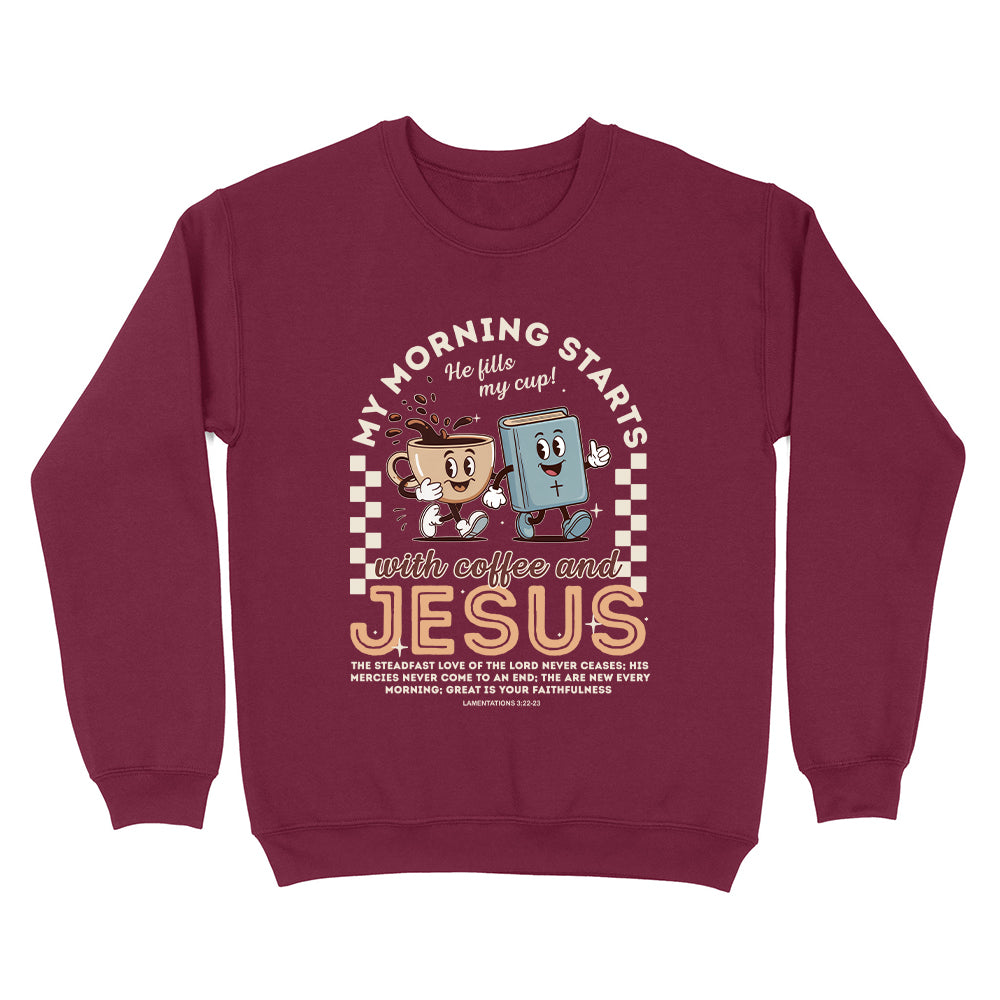 My Morning Starts With Coffee And Jesus Unisex Sweatshirt
