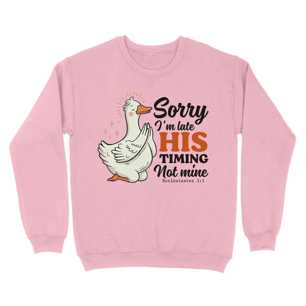 Sorry I'm Late, His Timing Not Mine Christian Unisex Sweatshirt