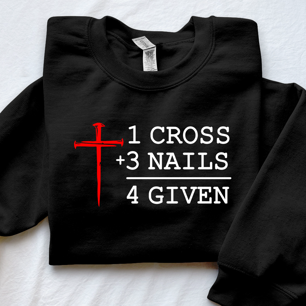 1 Cross 3 Nails 4 Given Unisex Sweatshirt